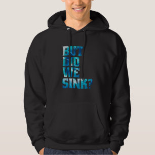 Boating But Did We Sink Pontoon Captain Hoodie