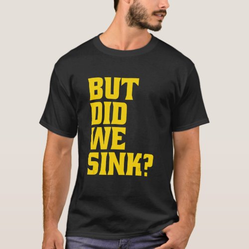 Boating But Did We Sink Pontoon Captain T_Shirt