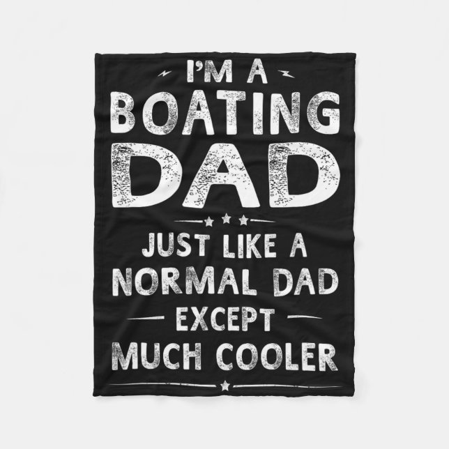 Boating Dad Like A Normal Dad Except Much Cooler B Fleece Blanket (Front)
