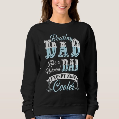 Boating Dad Much Cooler Sailing Fathers Day Sweatshirt