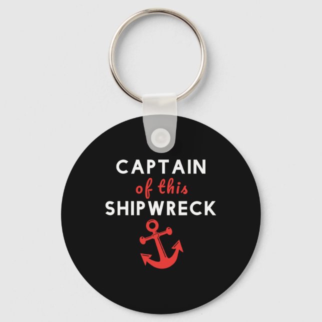 Boating Funny Captain Of This Shipwreck Boat Ancho Keychain (Front)