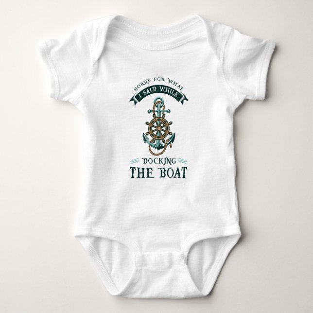 Boating Gag Sorry For What I Said While Docking Baby Bodysuit (Front)