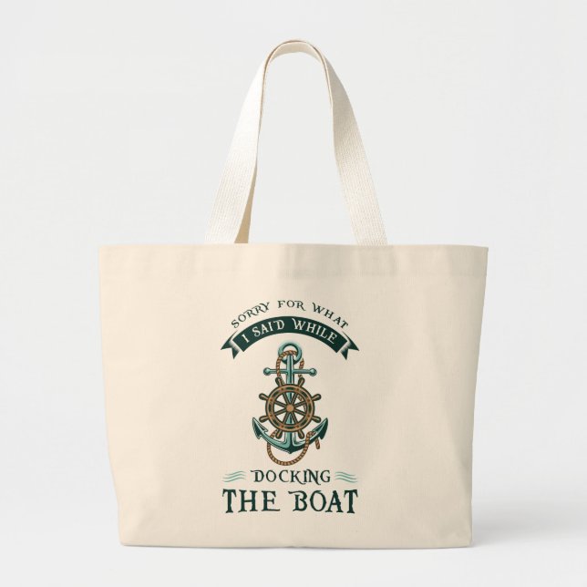 Boating Gag Sorry For What I Said While Docking Large Tote Bag (Front)