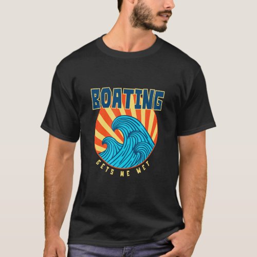 Boating Gets Me Wet Tropical Sports Sunny  T_Shirt