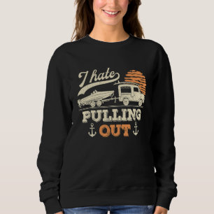Boating I Hate Pulling Out Retro Boat Captain Boat Sweatshirt