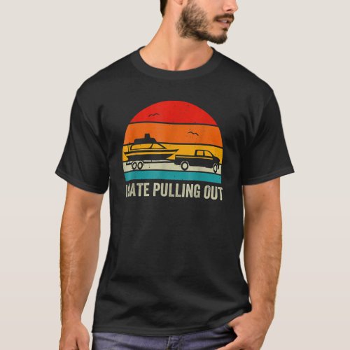 Boating I Hate Pulling Out Retro Boat Captain Boat T_Shirt