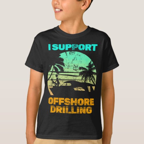 Boating I Support Offshore Drilling T_Shirt