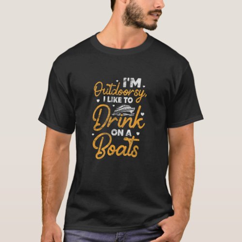 Boating Im Outdoorsy I Like To Drink On A Boats D T_Shirt