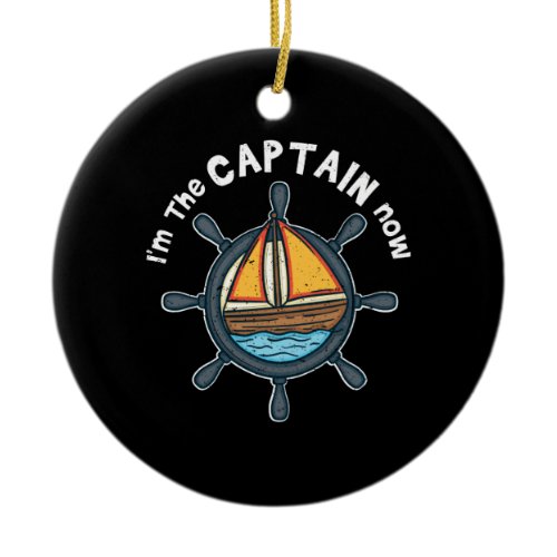 Boating - I'm the Captain Now Ceramic Ornament