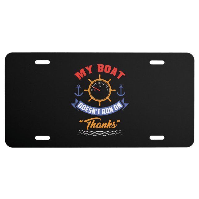 Boating - My Boat Doesn't Run On Thanks License Plate (Front)