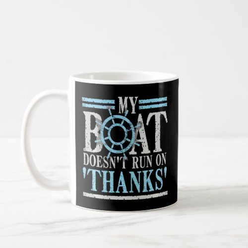 Boating My Boat Doesnt Run On Thanks Pontoon for M Coffee Mug