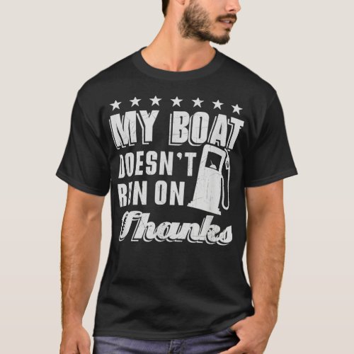 Boating My Boat Doesnt Run On Thanks Pontoon for M T_Shirt