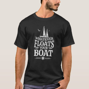 Boating Nautical Captain Floats Your Boat Men Wome T-Shirt