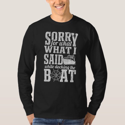 Boating Nautical Captain Sorry For What I Said Men T_Shirt