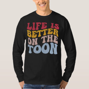 Boating Pontoon Sailing Boater Life Is Better On T T-Shirt