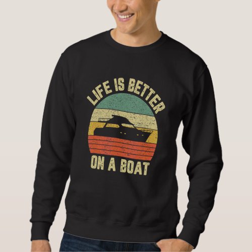 Boating Retro  Life Better On A Boat Captain Sweatshirt