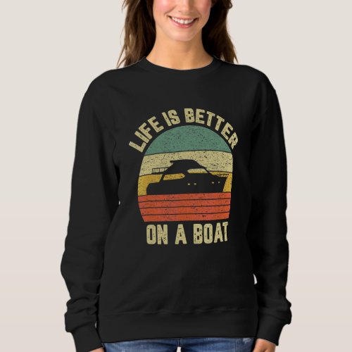 Boating Retro  Life Better On A Boat Captain Sweatshirt
