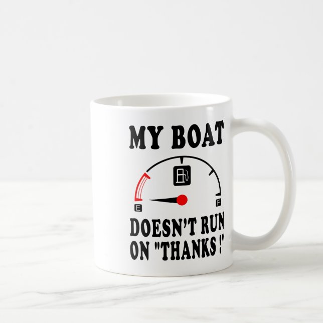 Boating Sarcastic Saying My Boat Doesn't Run On Th Coffee Mug (Right)