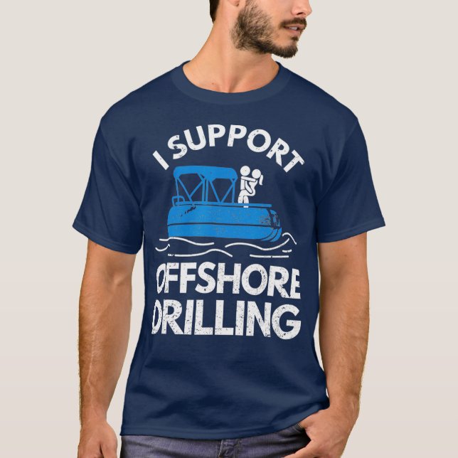 Boating Shirt I Support Offshore Drilling TShirt (Front)