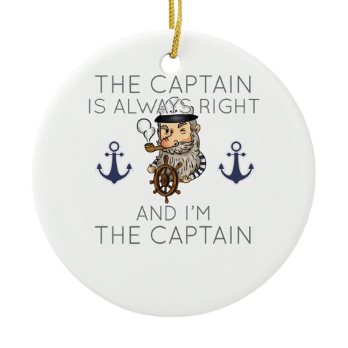 Boating The Captain Is Always Right And I'm The Ca Ceramic Ornament