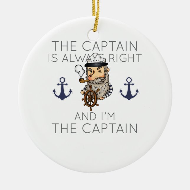 Boating The Captain Is Always Right And I'm The Ca Ceramic Ornament (Front)