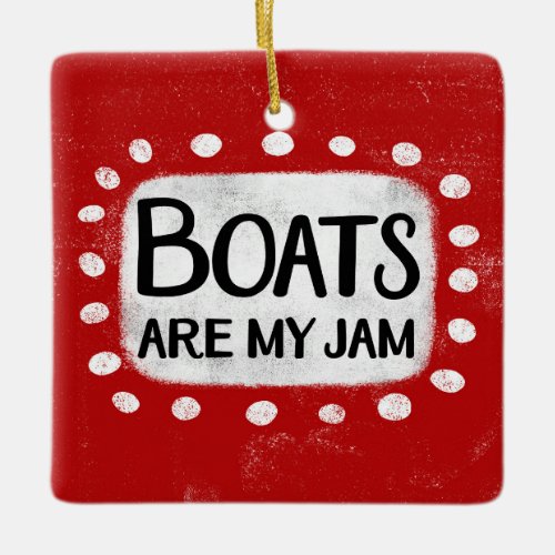 Boats Are My Jam Ornament