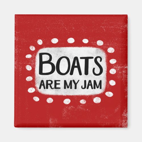Boats Are My Jam Refrigerator Magnet