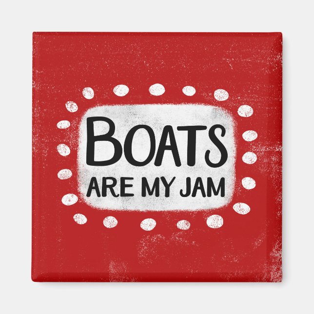 Boats Are My Jam Refrigerator Magnet (Front)