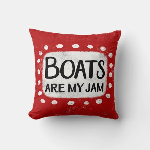 Boats Are My Jam Throw Pillow
