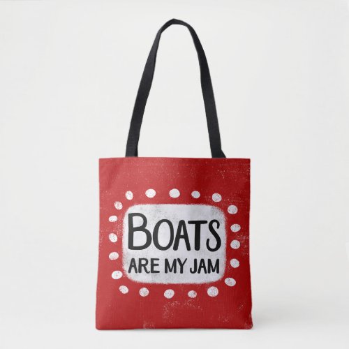 Boats Are My Jam Tote Bag