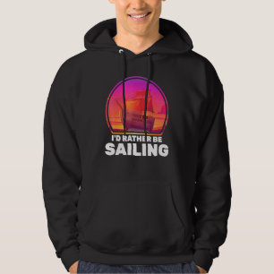 Boats Id Rather Be Sailing Ships Vacation Captain  Hoodie