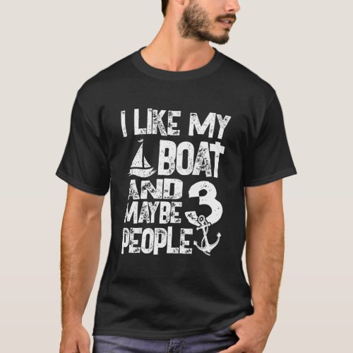 Boats Lover I Like My Boat And Maybe 3 People Boat T_Shirt