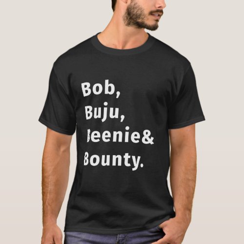 Bob buju beenie bounty T_Shirt