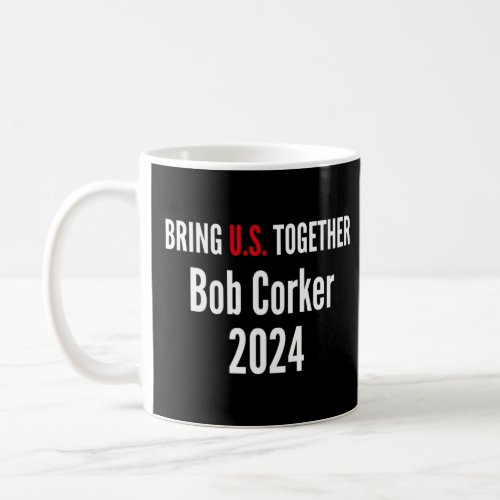 Bob Corker Bring US Together  Pro Republican Patri Coffee Mug