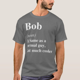 Bob Definition Name Cool Funny Personalized Birthd T-Shirt