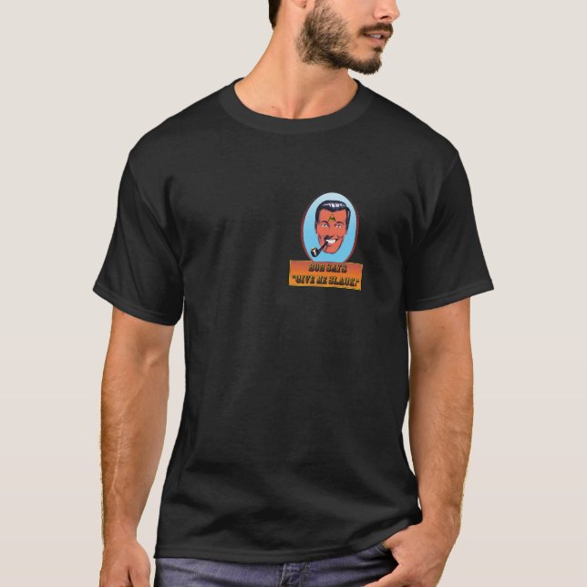 Bob Dobbs 'give me slack' T-Shirt (Front)