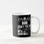 Bob Gift Name Fix It Funny Birthday Personalized D Coffee Mug<br><div class="desc">Bob Gift Name Fix It Funny Birthday Personalized Dad Idea</div>
