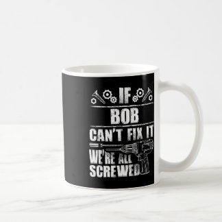 Bob Gift Name Fix It Funny Birthday Personalized D Coffee Mug
