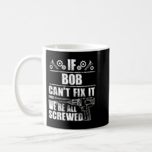 BOB Gift Name Fix It Funny Birthday Personalized D Coffee Mug