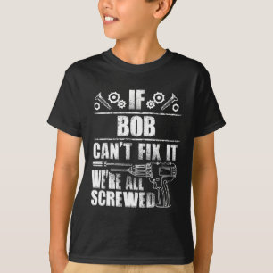 Bob Gift Name Fix It Funny Birthday Personalized D T-Shirt