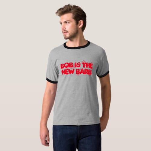 Bob Is The New Barb _Things Are Stranger Than Life T_Shirt