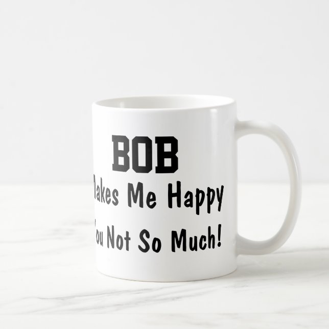 Bob Makes Me Happy Coffee Mug (Right)