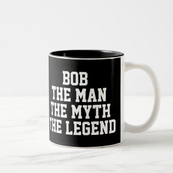 Bob: Man  Myth  Legend  Black Two-tone Coffee Mug by HasCreations at Zazzle