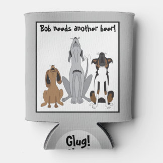 (Bob) Needs Another Beer - Funny Dogs Personalized Can Cooler