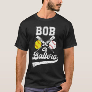 Bob Of Ballers Softball Baseball Player Father s D T-Shirt