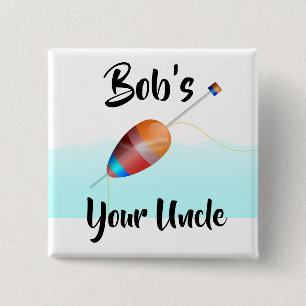 Bob’s Your Uncle Button