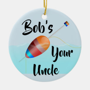 Bob’s Your Uncle Ceramic Ornament