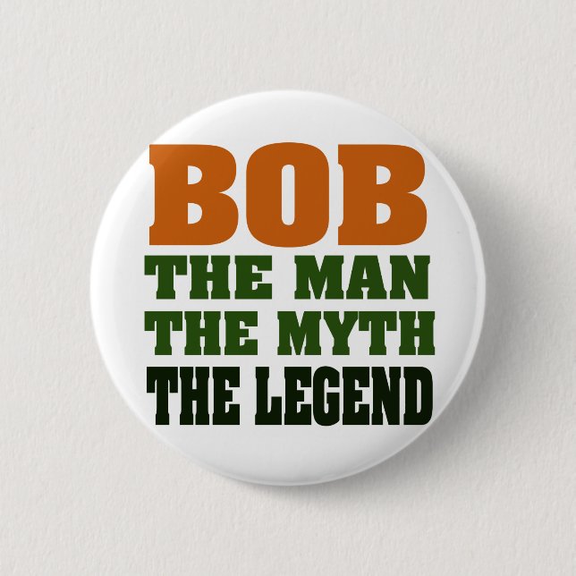 Bob - the Man, the Myth, the Legend Pinback Button (Front)