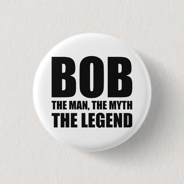 Bob The Man The Myth The Legend Pinback Button (Front)