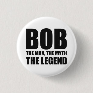 Bob The Man The Myth The Legend Pinback Button